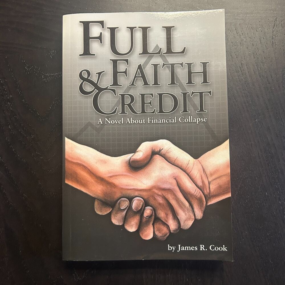 Full Faith and Credit : A Novel about Financial Collapse by James R. Cook 2000